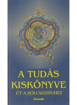 György Edit - A tudás kiskönyve - Út a bölcsességhez György Edit - A tudás kiskönyve - Út a bölcsességhez, Szada 2004 antikvár könyv