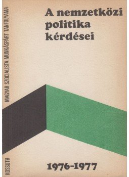 Borsi Emil, Gál Tamás, Kádár Béláné, Pálos Tamás, Szántó György - A nemzetközi politika kérdései 1976-1977 Borsi Emil, Gál Tamás, Kádár Béláné, Pálos Tamás, Szántó György - A nemzetközi politika kérdései 1976-1977, Budapest 1976 antikvár könyv