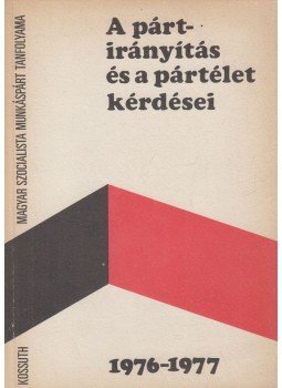 Láng László - A pártirányítás és a pártélet kérdései 1976-1977 Láng László - A pártirányítás és a pártélet kérdései 1976-1977, Budapest 1976 antikvár könyv
