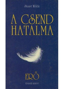 Wilde, Stuart - A csend hatalma Wilde, Stuart - A csend hatalma, Budapest 1997 antikvár könyv