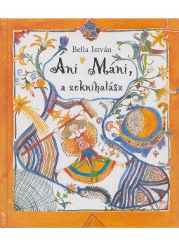 Bella István - Áni Máni, a zoknihalász Bella István - Áni Máni, a zoknihalász, Budapest 2001 antikvár könyv