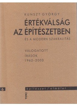 Kunszt György - Értékválság az építészetben és a modern szakralitás Kunszt György - Értékválság az építészetben és a modern szakralitás, Budapest 2003 antikvár könyv