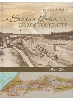 Virág Árpád - A Sió és a Balaton közös története, Budapest 2005 antikvár könyv