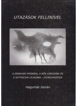 Hagymás István - Utazások Fellinivel Hagymás István - Utazások Fellinivel, Pilisvörösvár 2002 antikvár könyv