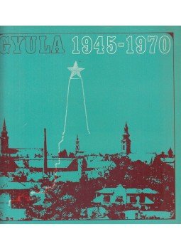 Dr. Szabó Ferenc - Gyula 1945-70, Gyula 1970 antikvár könyv