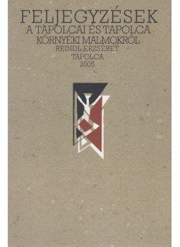 Reindl Erzsébet - Feljegyzések a tapolcai és Tapolca környéki malmokról, Tapolca 2005 antikvár könyv