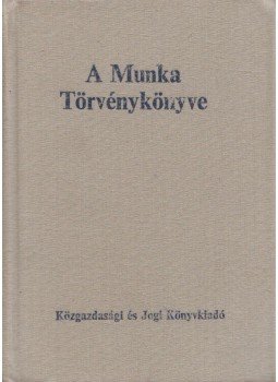 Dr. Kertész István, Dr. Radnay József, dr. Nagy Zoltán - A Munka Törvénykönyve Dr. Kertész István, Dr. Radnay József, dr. Nagy Zoltán - A Munka Törvénykönyve, Budapest 1990 antikvár könyv