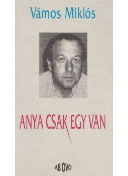 Vámos Miklós - Anya csak egy van Vámos Miklós - Anya csak egy van, Budapest 1995 antikvár könyv