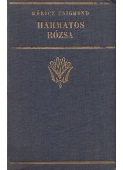 Móricz Zsigmond - Harmatos rózsa Móricz Zsigmond - Harmatos rózsa, Budapest 0 antikvár könyv