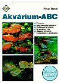 Peter Beck - Akvárium-ABC - ÖTLETEK KEZDŐKNEK