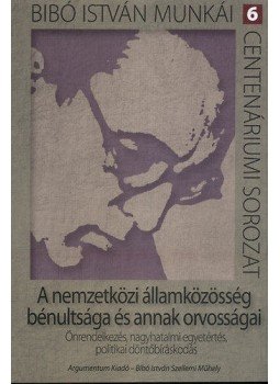 Bibó István - A nemzetközi államközösség bénultsága és annak orvosságai - Bibó István munkái - Centenáriumi sorozat 6., null 2011 antikvár könyv