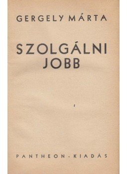 Gergely Márta - Szolgálni jobb, Budapest 1936 antikvár könyv