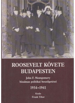 Frank Tibor - Roosevelt követe Budapesten (Frank Tibor által dedikált) Frank Tibor - Roosevelt követe Budapesten (Frank Tibor által dedikált), Budapest 2002 antikvár könyv