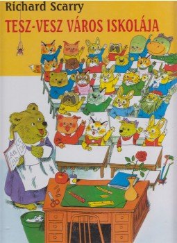 Richard Scarry - Tesz-vesz Város iskolája Richard Scarry - Tesz-vesz Város iskolája, Budapest 2006 antikvár könyv