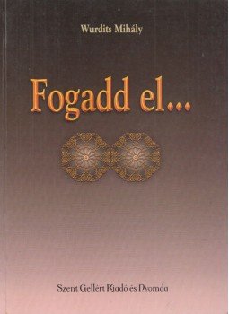 Wurdits Mihály - Fogadd el... II. Wurdits Mihály - Fogadd el... II., Budapest 0 antikvár könyv