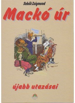Sebők Zsigmond - Mackó úr újabb utazásai Sebők Zsigmond - Mackó úr újabb utazásai, Budapest 1999 antikvár könyv