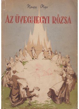 Nagy Olga - Az üveghegyi rózsa, Bukarest 1956 antikvár könyv