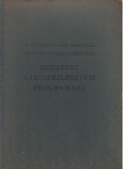 - Budapest városfejlesztési programja + Építésügyi szabályzat Budapest székesfőváros területére. + térképmellékletek - Budapest városfejlesztési programja + Építésügyi szabályzat Budapest székesfőváros területére. + térképmellékletek, Budapest 1940 antikvár könyv