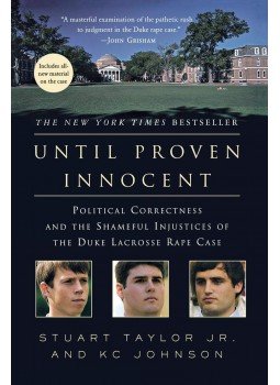 Stuart Taylor Jr. - Until Proven Innocent: Political Correctness and the Shameful Injustices of the Duke Lacrosse Rape Case, New York 2007 antikvár könyv