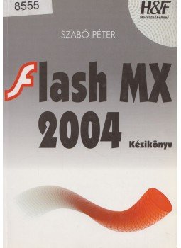 Szabó Péter - FLASH MX 2004 kézikönyv Szabó Péter - FLASH MX 2004 kézikönyv, Budapest 2004 antikvár könyv
