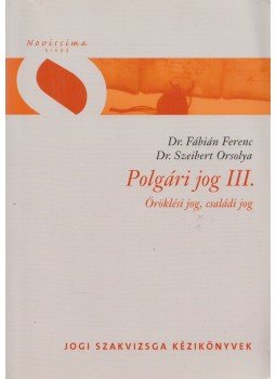 Dr. Fábián Ferenc, Dr. Szeibert Orsolya - Polgári jog III. Dr. Fábián Ferenc, Dr. Szeibert Orsolya - Polgári jog III., Budapest 2011 antikvár könyv