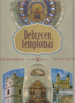 Szűcs Ernő, Csohány János, C. Kiss Ilona - Debrecen templomai Szűcs Ernő, Csohány János, C. Kiss Ilona - Debrecen templomai, Debrecen 0 antikvár könyv