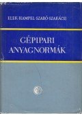 Elek István,Hampel Rezső,Szabó István,Szakácsi László - Gépipari anyagnormák