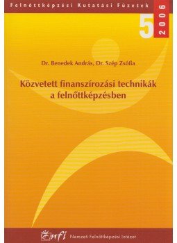 Dr. Benedek András, Dr. Szép Zsófia - Közvetett finanszírozási technikák a felnőttképzésben, Budapest 2006 antikvár könyv