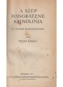 Pekár Gyula - A szép Pongrátznl krinolinja és egyéb elbeszélések, Budapest 1917 antikvár könyv