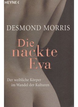 Desmond Morris - Die nackte Eva Desmond Morris - Die nackte Eva, München 2006 antikvár könyv