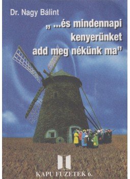 Dr. Nagy Bálint - ,, ...és mindennapi kenyerünket add meg nekünk ma" (Dedikált) Dr. Nagy Bálint - ,, ...és mindennapi kenyerünket add meg nekünk ma" (Dedikált), Budapest 1998 antikvár könyv