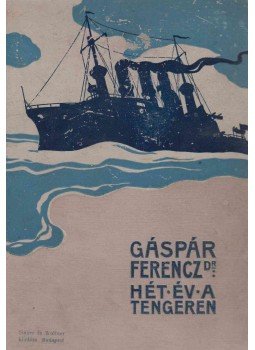Gáspár Ferenc - Hét év a tengeren Gáspár Ferenc - Hét év a tengeren, Budapest 0 antikvár könyv