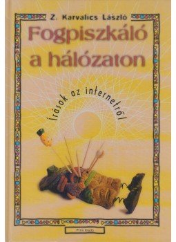 Z. Karvalics László - Fogpiszkáló a hálózaton Z. Karvalics László - Fogpiszkáló a hálózaton, Budapest 2000 antikvár könyv