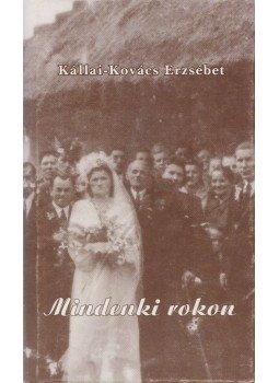 Kállai-Kovács Erzsébet - Mindenki rokon (dedikált) Kállai-Kovács Erzsébet - Mindenki rokon (dedikált), Tatabánya 2011 antikvár könyv