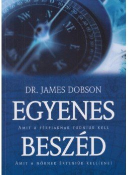 Dr. James Dobson - Egyenes beszéd - Amit a férfiaknak tudniuk kell - amit a nőknek érteniük kell(ene), null 2010 antikvár könyv