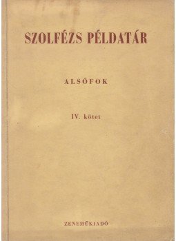 J. Irsai Vera (szerk.), Agócsy László (szerk.) - Szolfézs példatár - Alsófok IV. kötet J. Irsai Vera (szerk.), Agócsy László (szerk.) - Szolfézs példatár - Alsófok IV. kötet, Budapest 1967 antikvár könyv