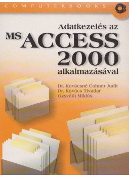 Dr. Kovácsné Cohner Judit, Dr. Kovács Tivadar, Ozsváth Miklós - Adatkezelés az MS Access 2000 alkalmazásával Dr. Kovácsné Cohner Judit, Dr. Kovács Tivadar, Ozsváth Miklós - Adatkezelés az MS Access 2000 alkalmazásával, Budapest 2003 antikvár könyv