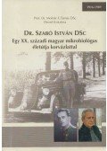 Molnár F. Tamás,Dezső Krisztina - Dr. Szabó István Dsc - Egy XX. századi magyar mikrobiológus életútja korvázlattal