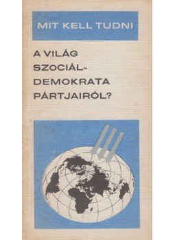 Bassa Endre - Mit kell tudni a világ szociáldemokrata pártjairól?, Budapest 1972 antikvár könyv