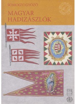 Somogyi Győző, Cs. Kottra Györgyi - Magyar hadizászlók Somogyi Győző, Cs. Kottra Györgyi - Magyar hadizászlók, Budapest 2011 antikvár könyv