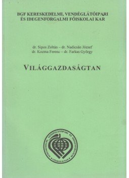 Sipos Zoltán dr., dr. Nadicsán József, Kozma Ferenc, Farkas György - Világgazdaságtan Sipos Zoltán dr., dr. Nadicsán József, Kozma Ferenc, Farkas György - Világgazdaságtan, Budapest 2003 antikvár könyv