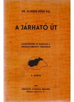 dr. Scherer Péter Pál - A járható út. Agrárkérdések és feladatok a megnagyobbodott országban dr. Scherer Péter Pál - A járható út. Agrárkérdések és feladatok a megnagyobbodott országban, Budapest 1939 antikvár könyv