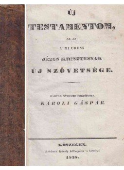- Új Testamentom, azaz: A’ Mi Urunk Jézus Krisztusnak Új Szövetsége - Új Testamentom, azaz: A’ Mi Urunk Jézus Krisztusnak Új Szövetsége, Kőszeg 1838 antikvár könyv