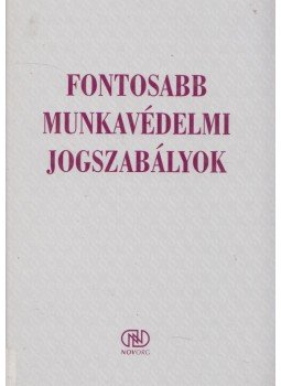 Dr. Varga László - Fontosabb munkavédelmi jogszabályok, Budapest 1999 antikvár könyv