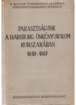 S. Sánor Pál (szerk.) - Parasztságunk a Habsburg önkényuralom korszakában 1849-1867, Budapest 1951 antikvár könyv
