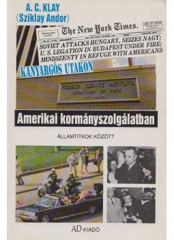 Sziklay Andor - Kanyargós utakon - Amerikai kormányszolgálatban (dedikált), Budapest 1993 antikvár könyv