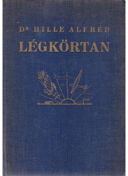 Hille Alfréd - Légkörtan (Dedikált) Hille Alfréd - Légkörtan (Dedikált), Budapest 1941 antikvár könyv
