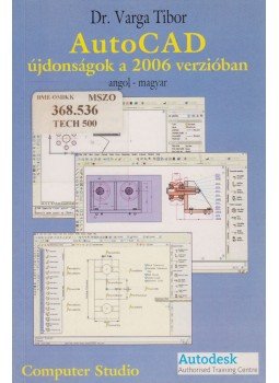 Dr. Varga Tibor - AutoCAD újdonságok a 2006 verzióban Dr. Varga Tibor - AutoCAD újdonságok a 2006 verzióban, Győr 2006 antikvár könyv