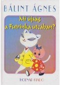 Bálint Ágnes - Mi újság a Futrinka utcában?