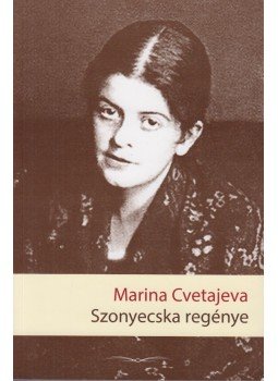 Marina Cvetajeva - Szonyecska regénye Marina Cvetajeva - Szonyecska regénye, Budapest 2017 antikvár könyv